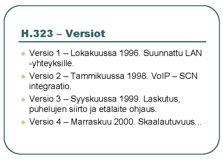 H. 323 – Versiot l l Versio 1 – Lokakuussa 1996. Suunnattu LAN -yhteyksille.