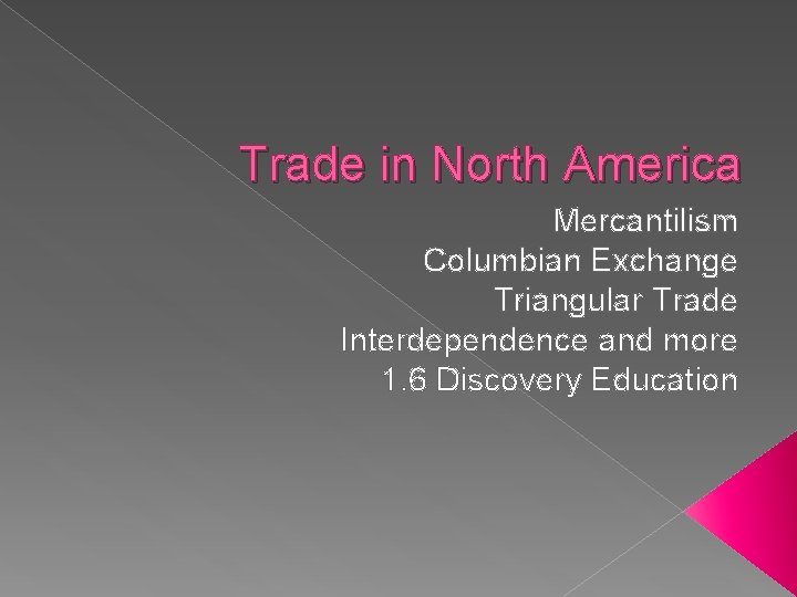 Trade in North America Mercantilism Columbian Exchange Triangular Trade Interdependence and more 1. 6