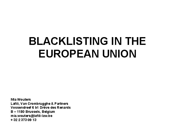 BLACKLISTING IN THE EUROPEAN UNION Mia Wouters Lafili, Van Crombrugghe & Partners Vossendreef 6