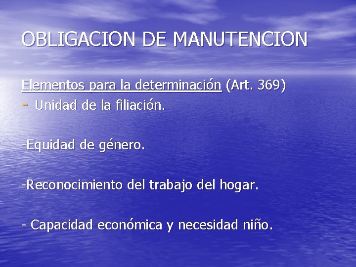 OBLIGACION DE MANUTENCION Elementos para la determinación (Art. 369) - Unidad de la filiación.
