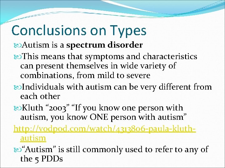 Conclusions on Types Autism is a spectrum disorder This means that symptoms and characteristics