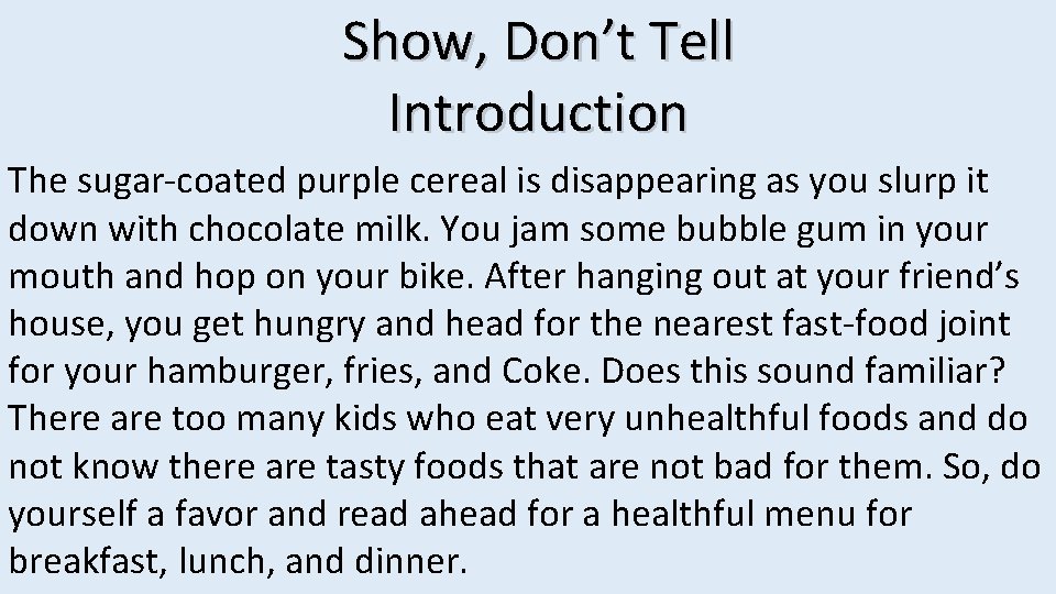 Show, Don’t Tell Introduction The sugar-coated purple cereal is disappearing as you slurp it