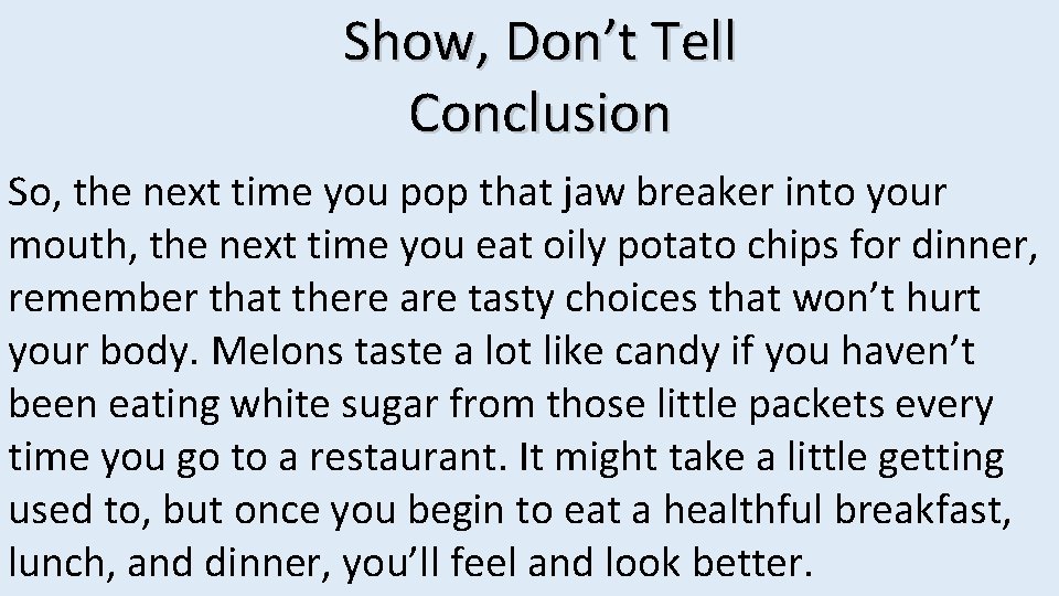 Show, Don’t Tell Conclusion So, the next time you pop that jaw breaker into