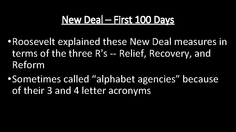 New Deal – First 100 Days • Roosevelt explained these New Deal measures in
