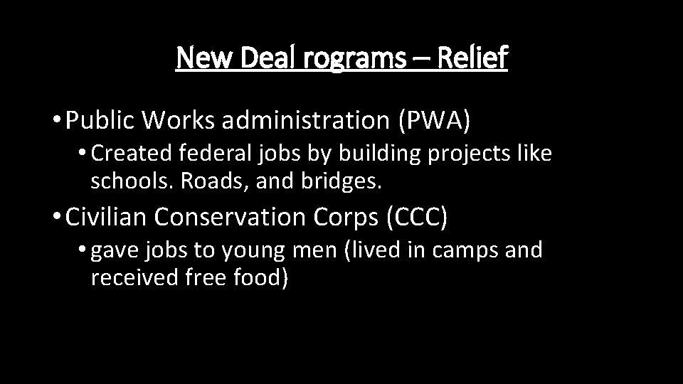 New Deal rograms – Relief • Public Works administration (PWA) • Created federal jobs