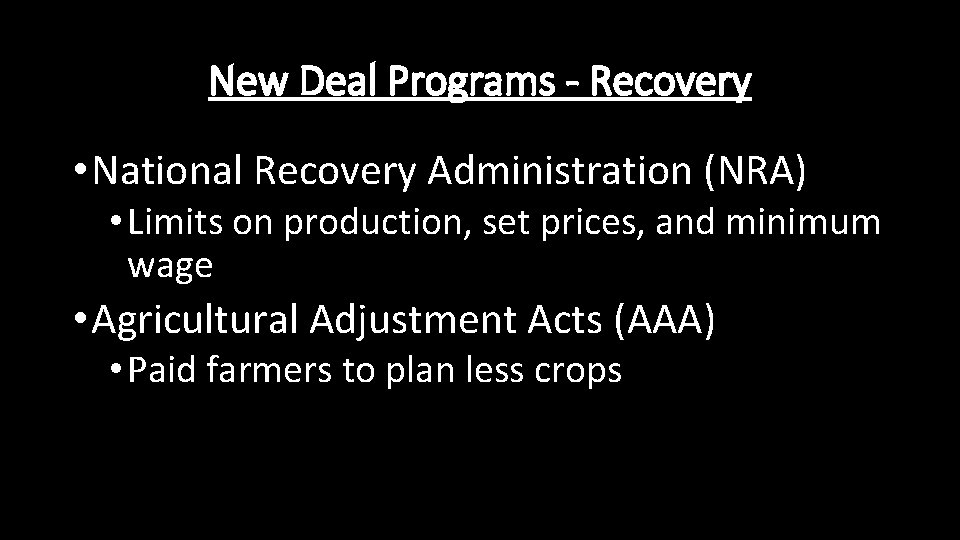 New Deal Programs - Recovery • National Recovery Administration (NRA) • Limits on production,