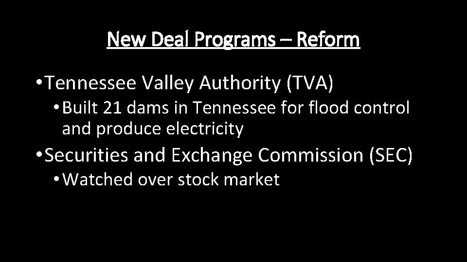 New Deal Programs – Reform • Tennessee Valley Authority (TVA) • Built 21 dams