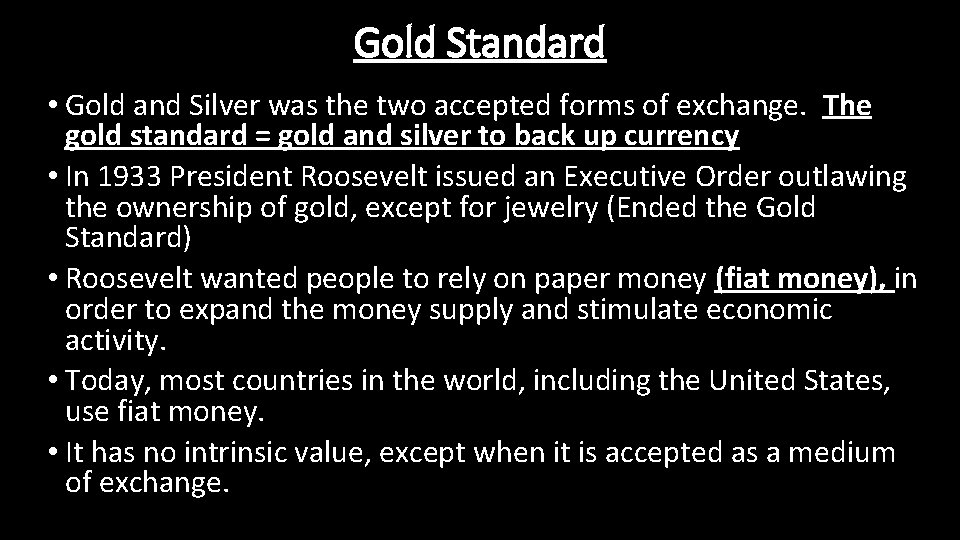 Gold Standard • Gold and Silver was the two accepted forms of exchange. The