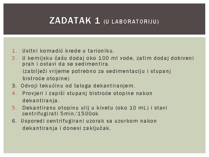 ZADATAK 1 (U LABORATORIJ U) 1. Usitni komadić krede u tarioniku. 2. U kemijsku