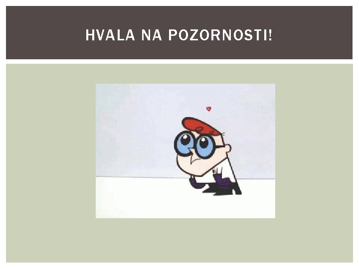 HVALA NA POZORNOSTI! 