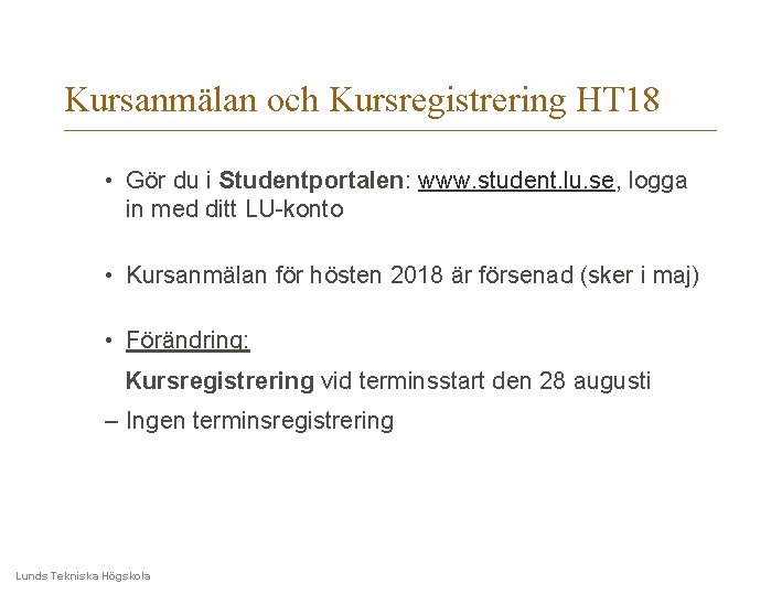 Kursanmälan och Kursregistrering HT 18 • Gör du i Studentportalen: www. student. lu. se,