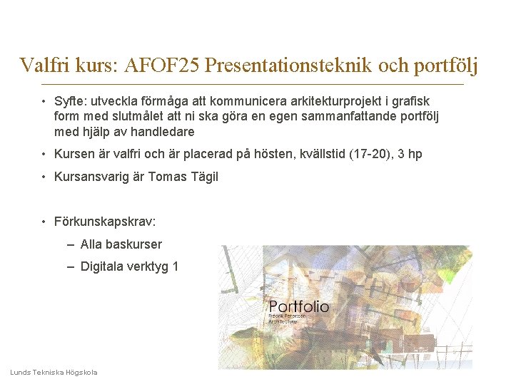 Valfri kurs: AFOF 25 Presentationsteknik och portfölj • Syfte: utveckla förmåga att kommunicera arkitekturprojekt