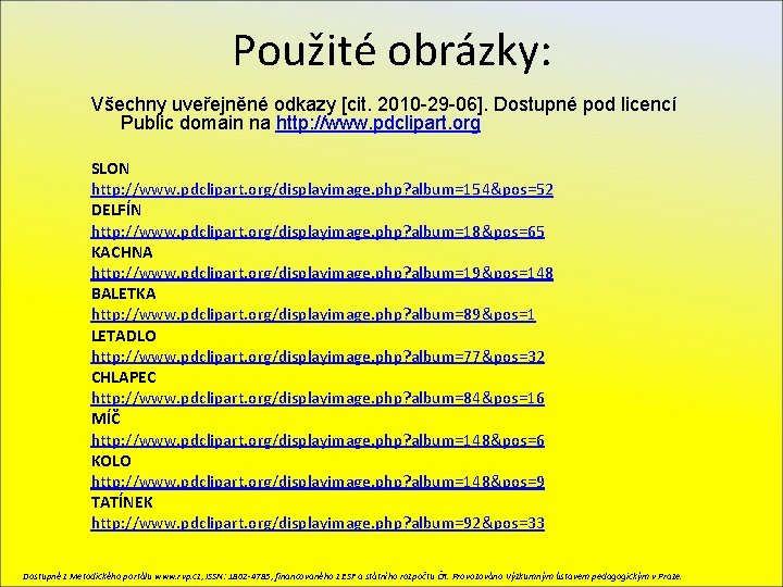 Použité obrázky: Všechny uveřejněné odkazy [cit. 2010 -29 -06]. Dostupné pod licencí Public domain