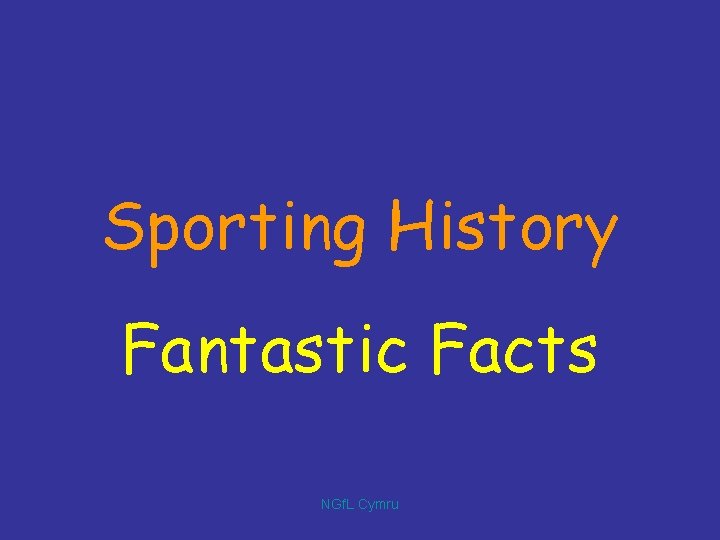 Sporting History Fantastic Facts NGf. L Cymru 