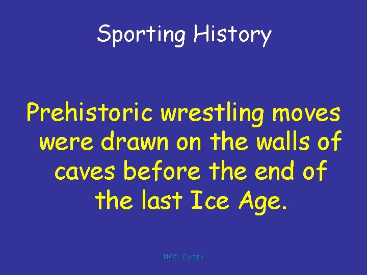 Sporting History Prehistoric wrestling moves were drawn on the walls of caves before the