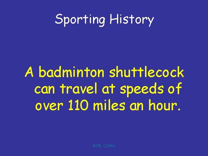 Sporting History A badminton shuttlecock can travel at speeds of over 110 miles an