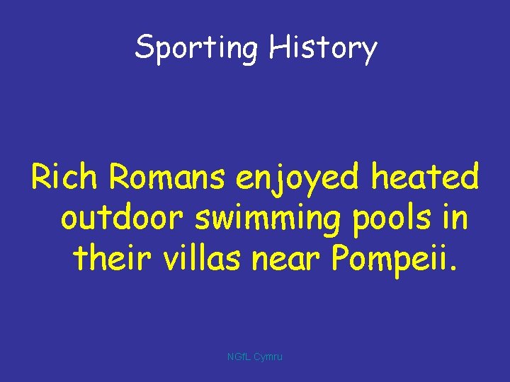 Sporting History Rich Romans enjoyed heated outdoor swimming pools in their villas near Pompeii.