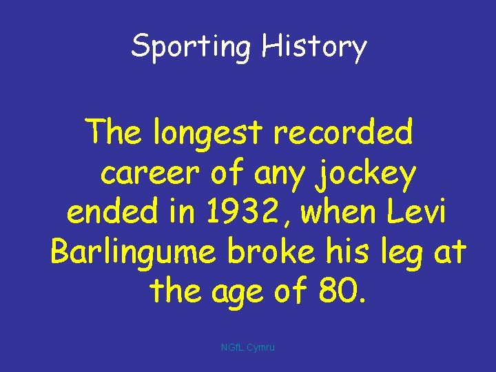 Sporting History The longest recorded career of any jockey ended in 1932, when Levi