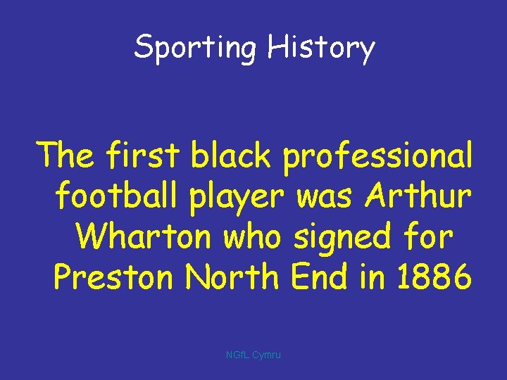 Sporting History The first black professional football player was Arthur Wharton who signed for