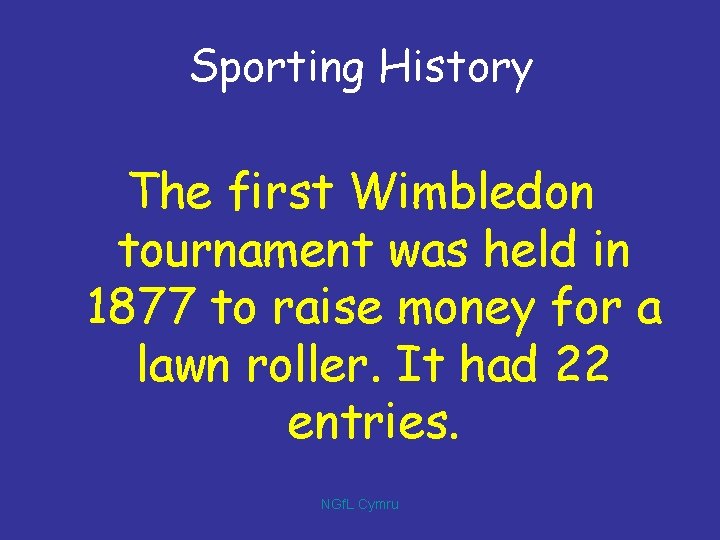Sporting History The first Wimbledon tournament was held in 1877 to raise money for