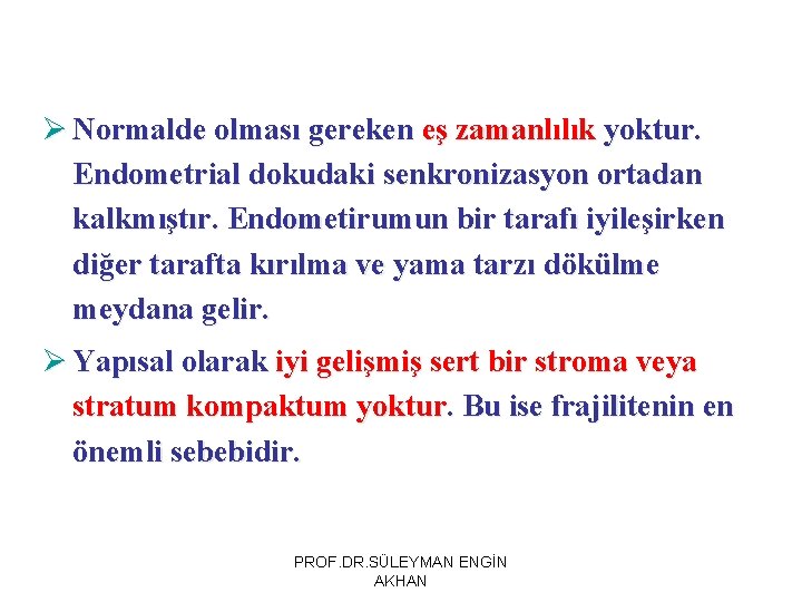 Ø Normalde olması gereken eş zamanlılık yoktur. Endometrial dokudaki senkronizasyon ortadan kalkmıştır. Endometirumun bir