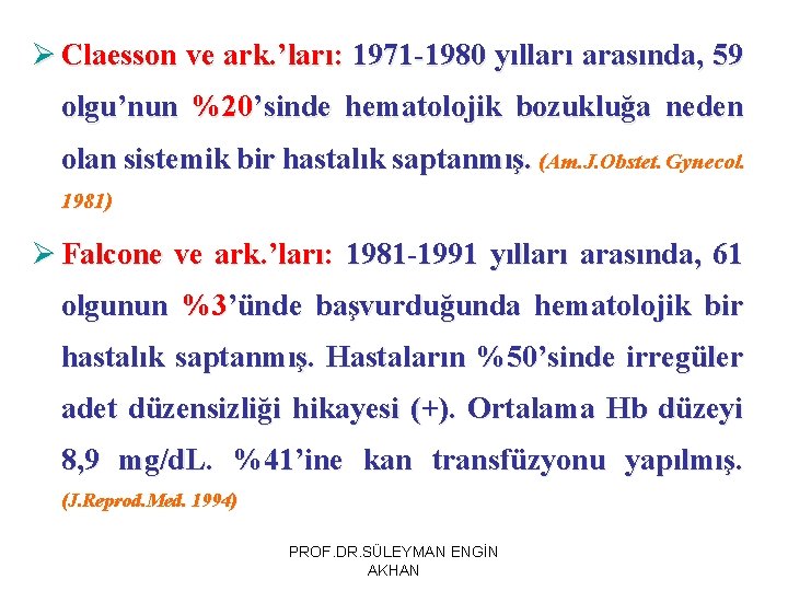 Ø Claesson ve ark. ’ları: 1971 -1980 yılları arasında, 59 olgu’nun %20’sinde hematolojik bozukluğa