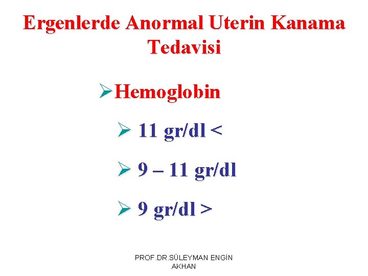 Ergenlerde Anormal Uterin Kanama Tedavisi ØHemoglobin Ø 11 gr/dl < Ø 9 – 11