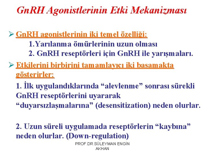 Gn. RH Agonistlerinin Etki Mekanizması Ø Gn. RH agonistlerinin iki temel özelliği: 1. Yarılanma