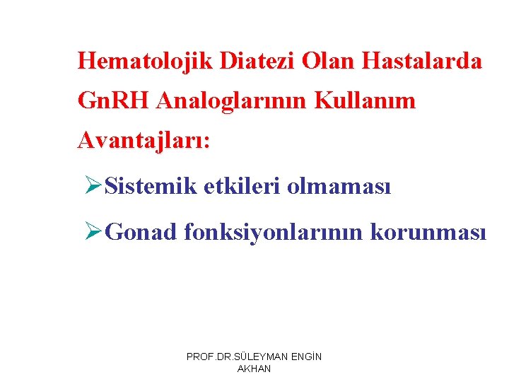 Hematolojik Diatezi Olan Hastalarda Gn. RH Analoglarının Kullanım Avantajları: ØSistemik etkileri olmaması ØGonad fonksiyonlarının