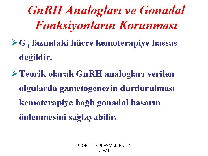 Gn. RH Analogları ve Gonadal Fonksiyonların Korunması Ø G 0 fazındaki hücre kemoterapiye hassas