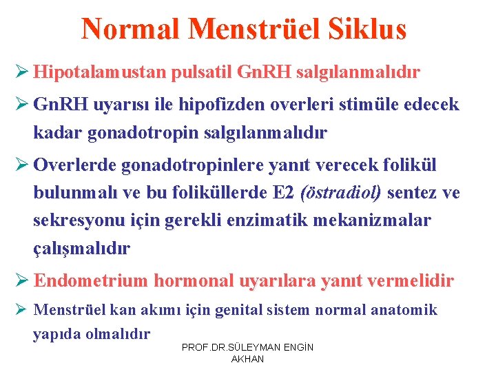 Normal Menstrüel Siklus Ø Hipotalamustan pulsatil Gn. RH salgılanmalıdır Ø Gn. RH uyarısı ile