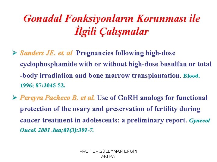 Gonadal Fonksiyonların Korunması ile İlgili Çalışmalar Ø Sanders JE. et. al Pregnancies following high-dose