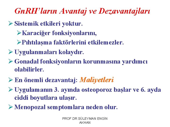 Gn. RH’ların Avantaj ve Dezavantajları Ø Sistemik etkileri yoktur. ØKaraciğer fonksiyonlarını, ØPıhtılaşma faktörlerini etkilemezler.