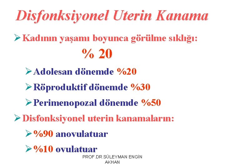 Disfonksiyonel Uterin Kanama Ø Kadının yaşamı boyunca görülme sıklığı: % 20 ØAdolesan dönemde %20