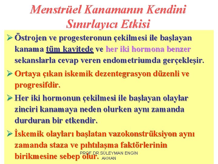 Menstrüel Kanamanın Kendini Sınırlayıcı Etkisi Ø Östrojen ve progesteronun çekilmesi ile başlayan kanama tüm