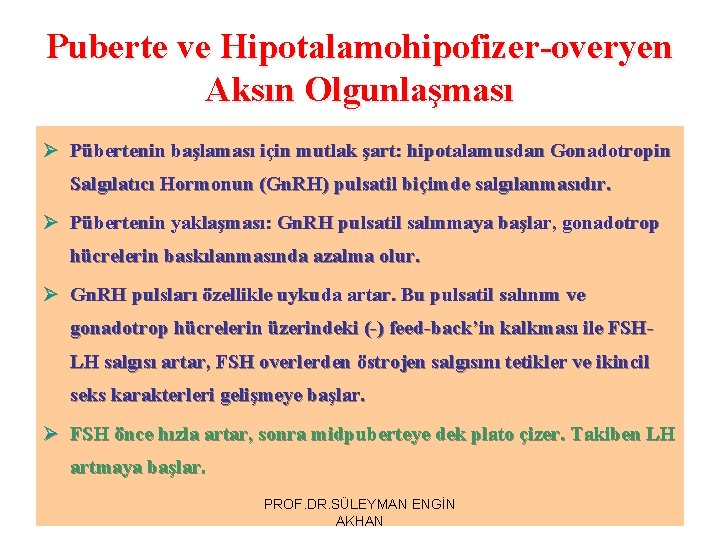 Puberte ve Hipotalamohipofizer-overyen Aksın Olgunlaşması Ø Pübertenin başlaması için mutlak şart: hipotalamusdan Gonadotropin Salgılatıcı