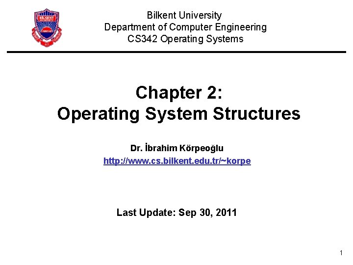 Bilkent University Department of Computer Engineering CS 342 Operating Systems Chapter 2: Operating System