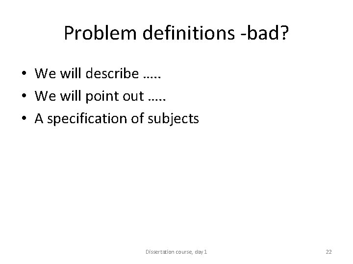 Problem definitions -bad? • We will describe …. . • We will point out