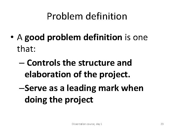 Problem definition • A good problem definition is one that: – Controls the structure