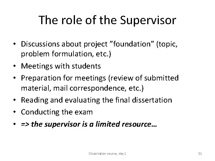 The role of the Supervisor • Discussions about project ”foundation” (topic, problem formulation, etc.
