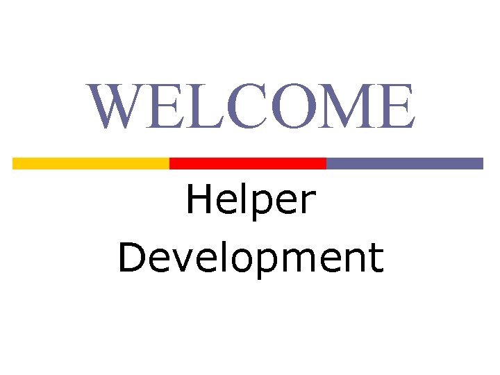 WELCOME Helper Development 