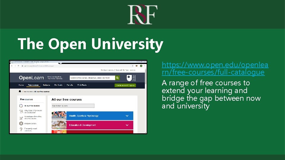 The Open University https: //www. open. edu/openlea rn/free-courses/full-catalogue A range of free courses to