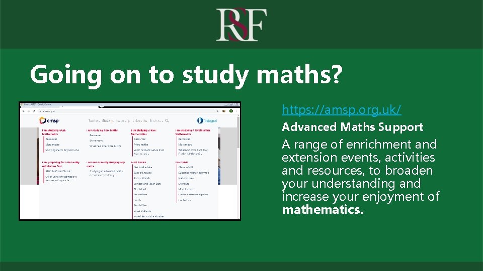 Going on to study maths? https: //amsp. org. uk/ Advanced Maths Support A range