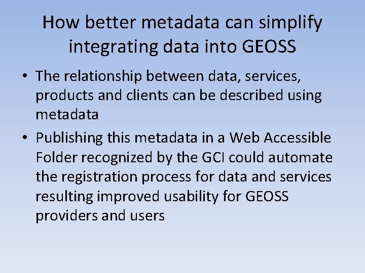 How better metadata can simplify integrating data into GEOSS • The relationship between data,