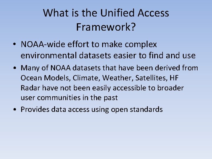 What is the Unified Access Framework? • NOAA-wide effort to make complex environmental datasets