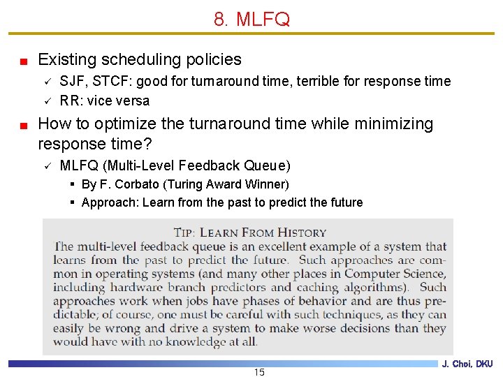 8. MLFQ Existing scheduling policies ü ü SJF, STCF: good for turnaround time, terrible