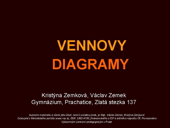 VENNOVY DIAGRAMY Kristýna Zemková, Václav Zemek Gymnázium, Prachatice, Zlatá stezka 137 Autorem materiálu a