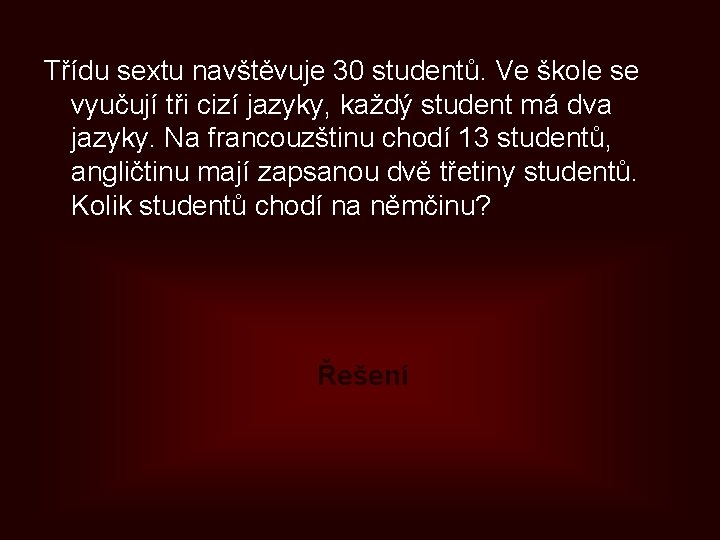 Třídu sextu navštěvuje 30 studentů. Ve škole se vyučují tři cizí jazyky, každý student