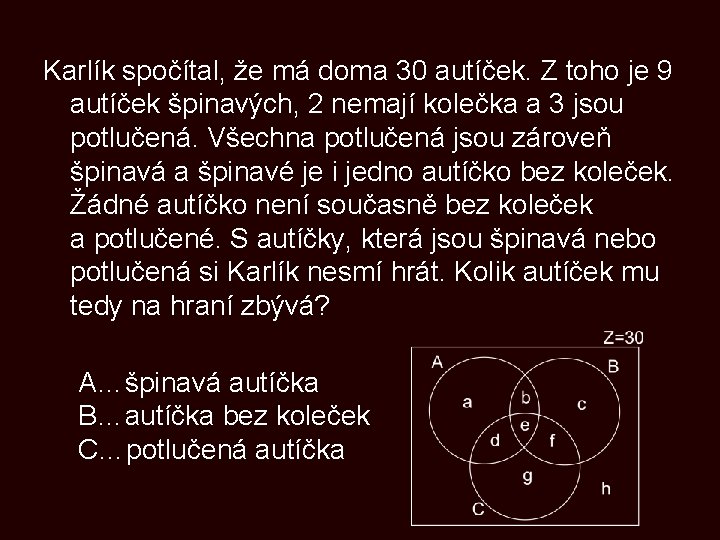 Karlík spočítal, že má doma 30 autíček. Z toho je 9 autíček špinavých, 2