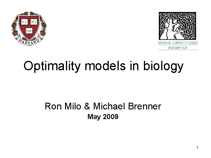 Optimality models in biology Ron Milo & Michael Brenner May 2009 1 